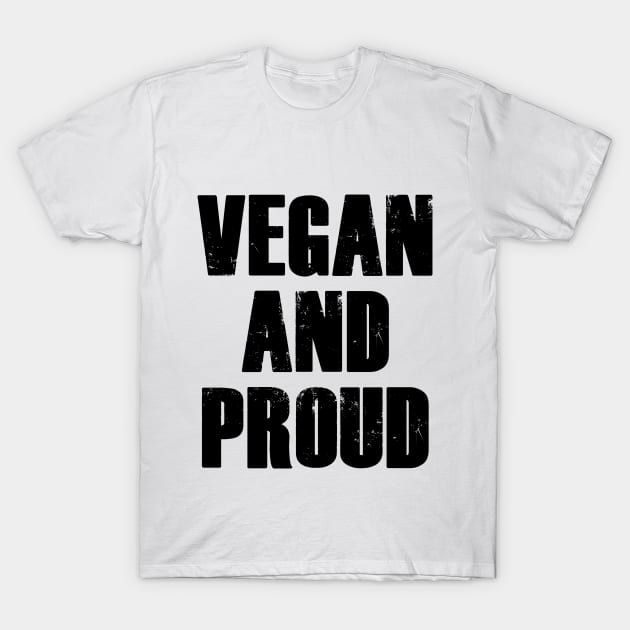 VEGAN AND PROUD T-Shirt by ChrisWilson